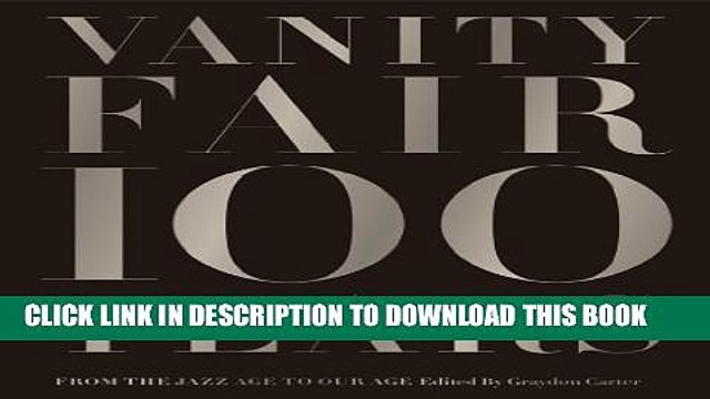 [PDF] Vanity Fair 100 Years: From the Jazz Age to Our Age Full Online