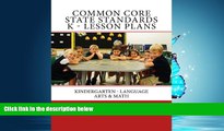 For you Common Core State Standards K- Lesson Plans: Kindergarten - Language Arts   Math (Volume 1)
