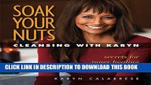 Collection Book Soak Your Nuts: Cleansing With Karyn: Detox Secrets for Inner Healing and Outer