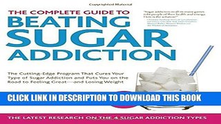 New Book The Complete Guide to Beating Sugar Addiction: The Cutting-Edge Program That Cures Your