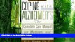 Big Deals  Coping With Alzheimer s: The Complete Care Manual for Patients and Their Families  Free