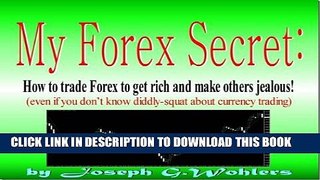 [PDF] My Forex Secret: How to trade Forex to get rich and make others jealous! Popular Online
