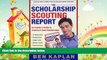 complete  The Scholarship Scouting Report: An Insider s Guide to America s Best Scholarships