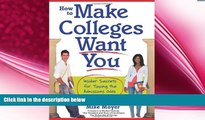 behold  How to Make Colleges Want You: Insider Secrets for Tipping the Admissions Odds in Your