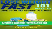 [PDF] Lose Weight Fast: 101 Ways to Lose up to 10 Pounds in 7 Days (Weight Loss, Lose Weight Fast,