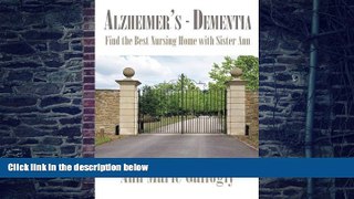 Big Deals  Alzheimer s - Dementia: Find the Best Nursing Home with Sister Ann  Free Full Read Most