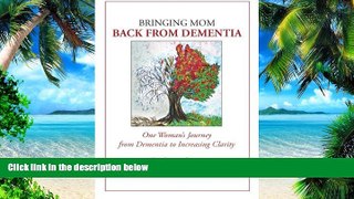 Big Deals  Bringing Mom Back From Dementia: One Woman s Journey from Dementia to Increasing