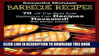 Collection Book Barbecue Recipes: 70 Of The Best Ever Barbecue Fish Recipes...Revealed! (With