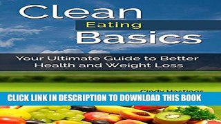 [PDF] Clean Eating Basics: Your Utimate Guide To Better Health and Weight Loss Full Online