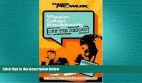 complete  Wheaton College Massachusetts: Off the Record (College Prowler) (College Prowler: