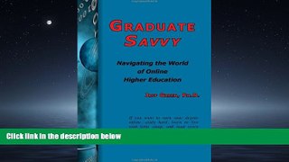 For you Graduate Savvy: Navigating the World of Online Higher Education