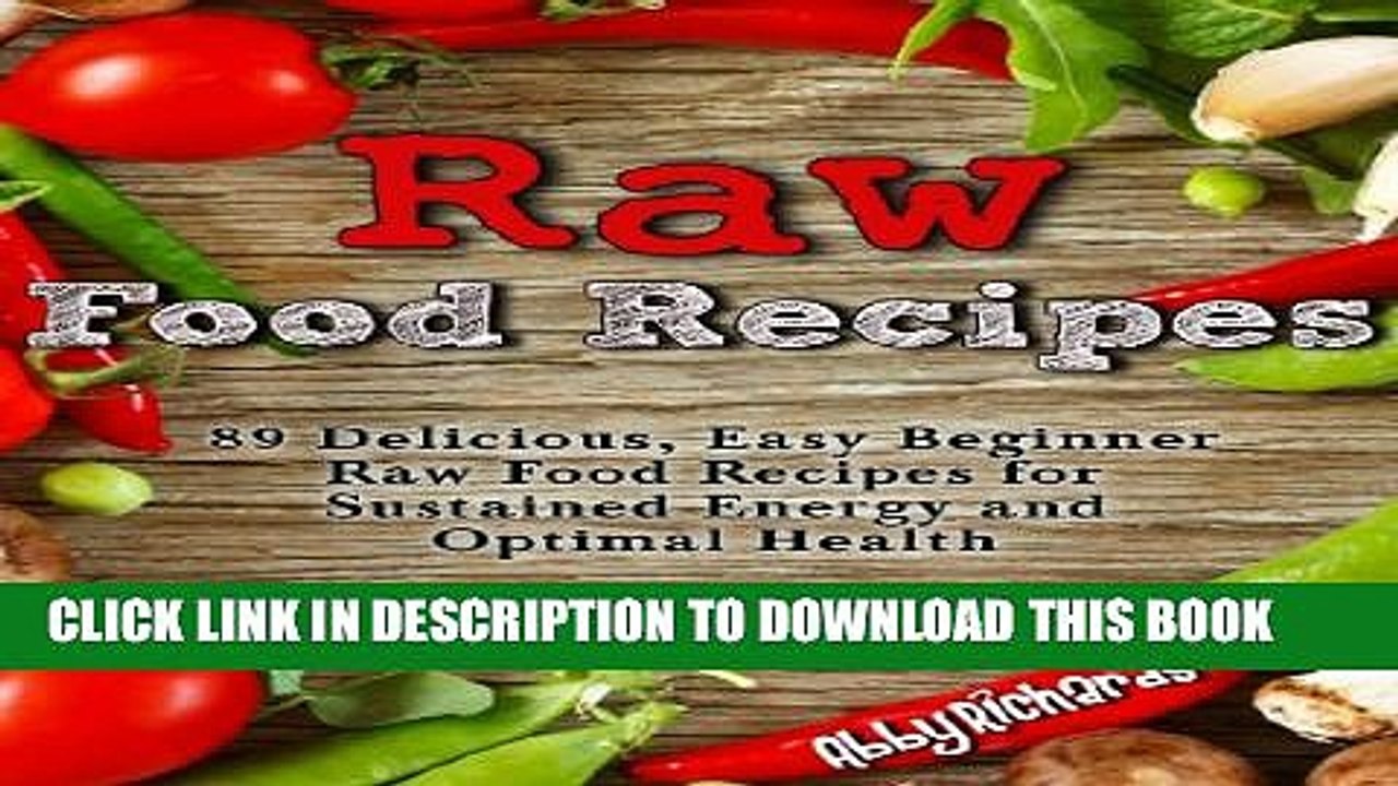 [PDF] Raw Food Recipes: 89 Delicious, Easy Beginner Raw Food Recipes for Sustained Energy and