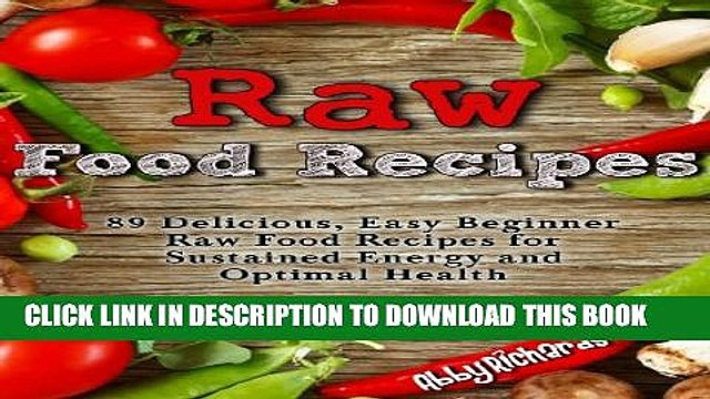[PDF] Raw Food Recipes: 89 Delicious, Easy Beginner Raw Food Recipes for Sustained Energy and