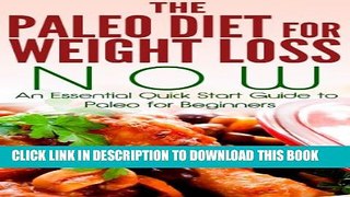 New Book Paleo:: The Paleo Diet for Weight Loss NOW: An Essential Quick Start Guide to Paleo for