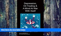 Big Deals  Depression, Oil Trading   a Mind at War with Itself  Best Seller Books Most Wanted