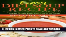[PDF] Easy Diet Soup Recipe: Easy to Prepare, Great Results, Weight Loss, Vegan Soup, Low Calorie,