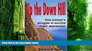 Big Deals  Up the Down Hill: One Woman s Struggle to Survive Major Depression  Free Full Read Most