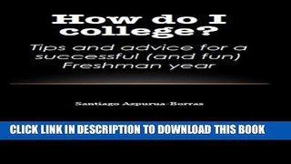 [New] How Do I College?: Tips and Advice for a Sucessful (and Fun) Freshman Year Exclusive Online