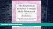 Big Deals  The Dialectical Behavior Therapy Skills Workbook for Bulimia: Using DBT to Break the