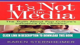[PDF] It s Not The Media: The Truth About Pop Culture s Influence On Children Full Online