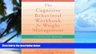 Big Deals  The Cognitive Behavioral Workbook for Weight Management: A Step-by-Step Program (New