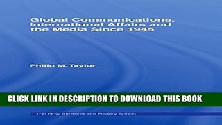 [PDF] Global Communications, International Affairs and the Media Since 1945 (The New International