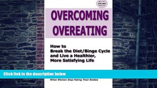 Big Deals  Overcoming Overeating: How to Break the Diet/Binge Cycle and Live a Healthier, More