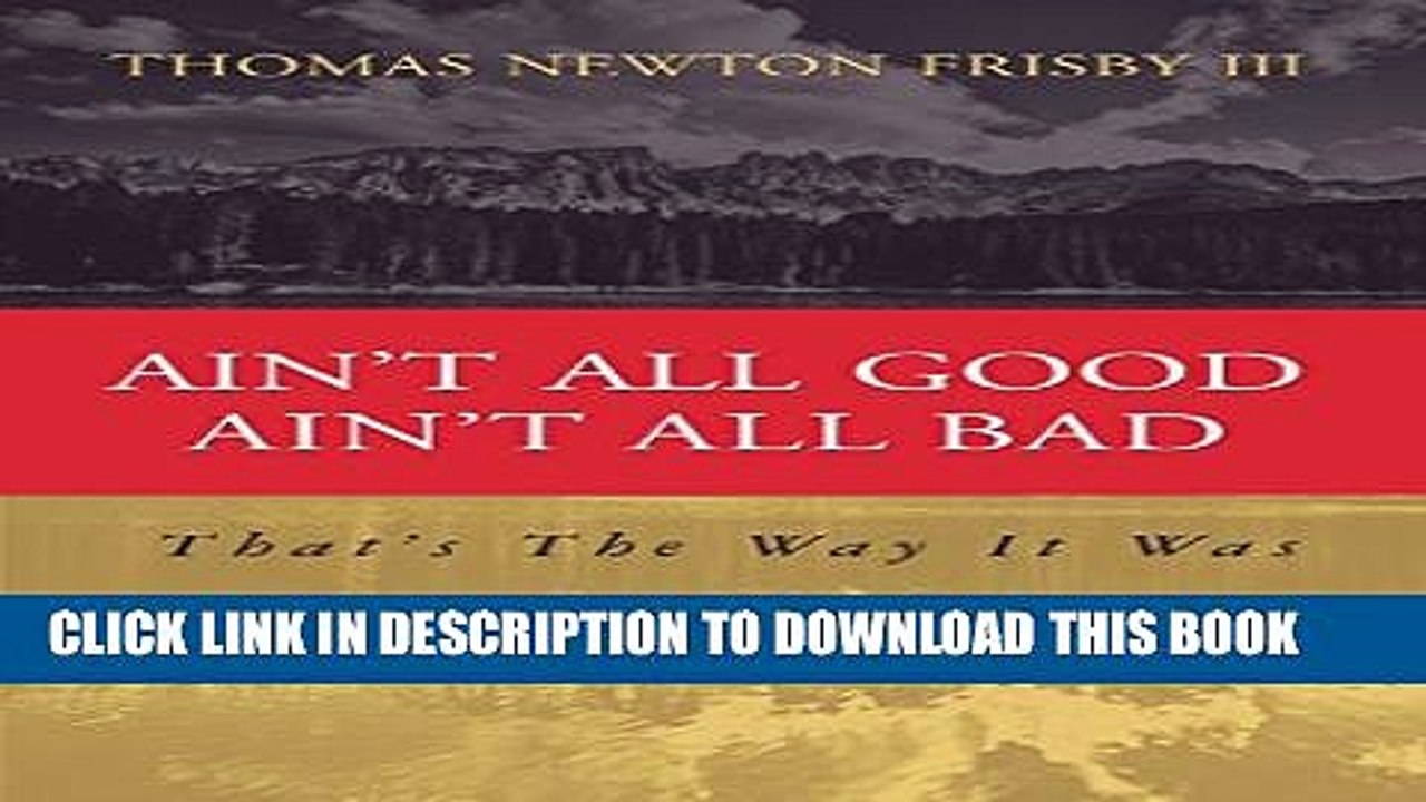 [PDF] Ain t All Good Ain t All Bad: That s The Way It Was (Aint All Good Aint All Bad) Full Online