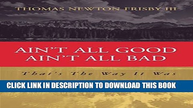 [PDF] Ain t All Good Ain t All Bad: That s The Way It Was (Aint All Good Aint All Bad) Full Online