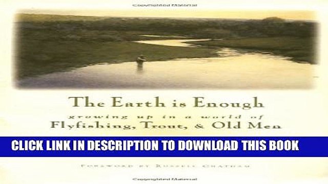 [PDF] The Earth Is Enough: Growing Up in a World of Flyfishing, Trout Old Men Full Online