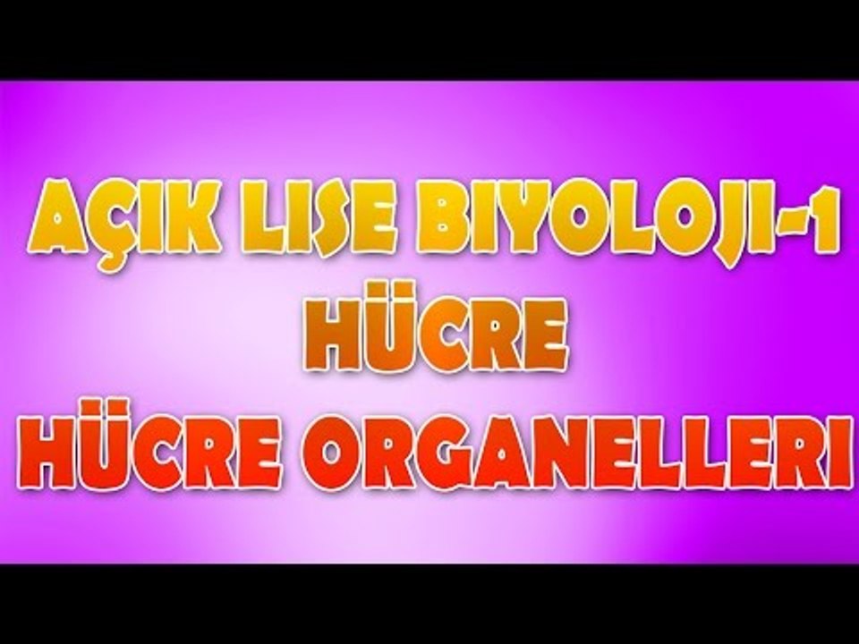 Hücre ve Organelleri |Açık Lise Biyoloji 1