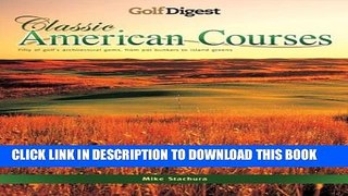 [PDF] Golf Digest Classic American Courses: Golf s Enduring Designs from Pot Bunkers to Island