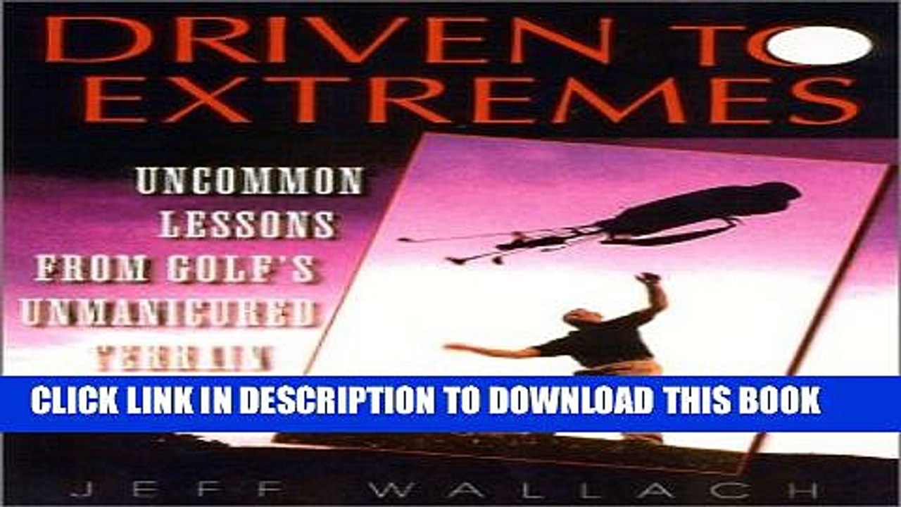 [PDF] Driven To Extremes: Uncommon Lessons from Golf s Unmanicured Terrain Popular Collection