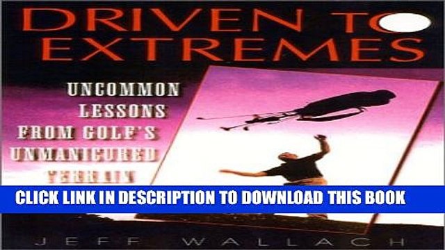 [PDF] Driven To Extremes: Uncommon Lessons from Golf s Unmanicured Terrain Popular Collection