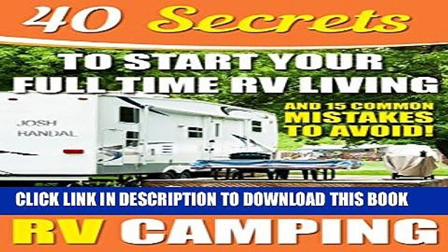 [PDF] RV Camping: 40 Secrets To Start Your Full Time RV Living And 15 Common Mistakes To Avoid!: