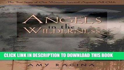 [PDF] Angels in the Wilderness: The True Story of One Woman s Survival Against All Odds Popular