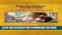 [New] Helping Your Child Become Successful in School: A Guide for Parents (Guides for Parents)
