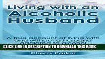[PDF] Living with an Alcoholic Husband: A true account of living with and without a husband