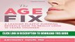 [PDF] The Age Fix: A Leading Plastic Surgeon Reveals How to Really Look 10 Years Younger Full