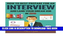 [PDF] Interview: How To Best Prepare For An Interview And Land Your Dream Job In 2016! Popular