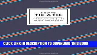 [PDF] How to Tie a Tie: A Gentleman s Guide to Getting Dressed Full Colection