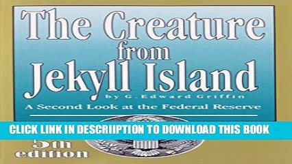 [New] The Creature from Jekyll Island: A Second Look at the Federal Reserve Exclusive Full Ebook