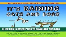 [PDF] It s Raining Cats and Dogs: An Autism Spectrum Guide to the Confusing World of Idioms,