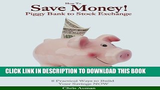 [New] How To Save Money! Piggy Bank to Stock Exchange: 8 Practical Ways to Build Your Savings NOW