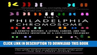 [PDF] The Philadelphia Chromosome: A Genetic Mystery, a Lethal Cancer, and the Improbable