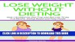 [New] Lose Weight Without Dieting: How I Avoided the Diet Trap and Still Lost 70 Ibs in 6 Months