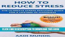 [New] How to Reduce Stress: The Ultimate Stress Reducing Guide for a Lifetime of Happiness (Bonus!