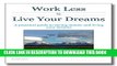 [PDF] Work Less to Live Your Dreams: A practical guide to saving money and living your dreams Full