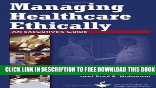 Collection Book Managing Healthcare Ethically: An Executive s Guide, Second Edition