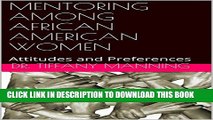 [PDF] MENTORING AMONG AFRICAN AMERICAN WOMEN: Attitudes and Preferences Exclusive Full Ebook